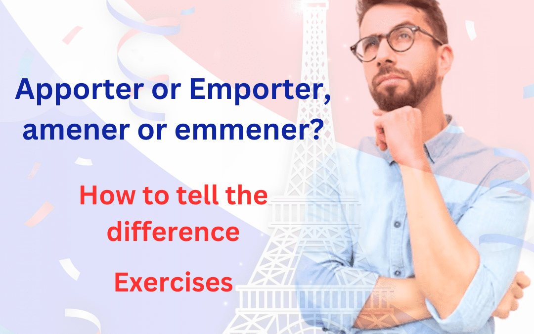 Apporter or Emporter, amener or emmener?